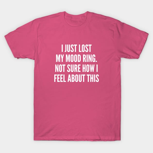 Funny - I Just Lost My Mood Ring - Funny Joke Statement Humor Slogan Quotes Saying T-Shirt by sillyslogans